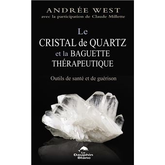 Le cristal de quartz et la baguette thérapeutique - Outils de santé et de guérison