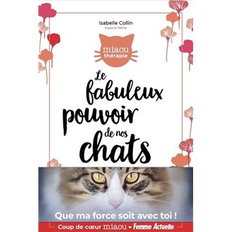 Le Fabuleux Pouvoir De Nos Chats Broche Isabelle Collin Achat Livre Ou Ebook Fnac Le Fabuleux Pouvoir De Nos Chats Broche Isabelle Collin Achat Livre Ou Ebook Fnac
