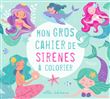 Mon gros cahier de sirènes à colorier