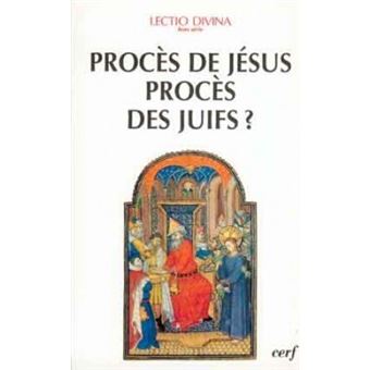 Procès de Jésus, procès des Juifs ? éclairage biblique et historique