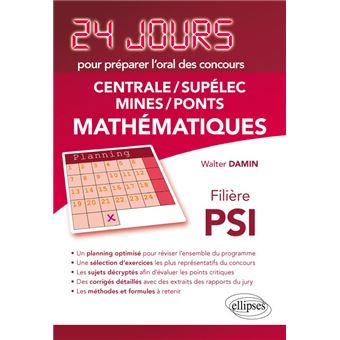 Mathematiques 24 Jours Pour Preparer L Oral Des Concours Centrale Supelec Mines Ponts Filiere Psi 2eme Edition Actualisee Broche Walter Damin Karine Beaurpere Achat Livre Fnac