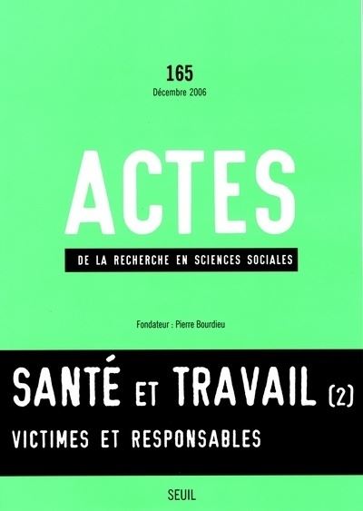Actes de la recherche en sciences sociales, n°  165, Santé et Travail, vol. 2. Victimes et responsab