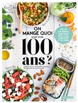 On mange quoi pour vivre 100 ans ?