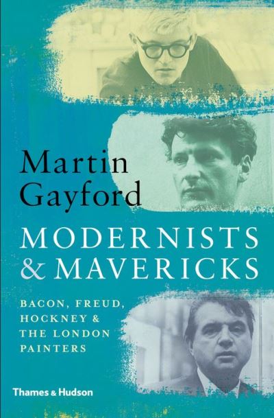 MODERNISTS AND MAVERICKS. BACON, FREUD, HOCKNEY AND THE LON
