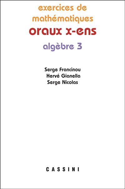 Oraux X ENS Algèbre 3 - Serge Francinou - broché