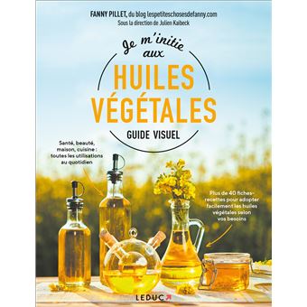 Je m'initie aux huiles végétales - Guide Visuel