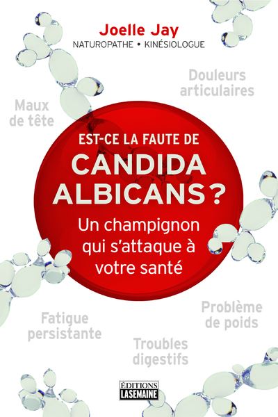 Est-ce la faute du candidat albicans ? - Un champignon qui s'attaque à votre santé