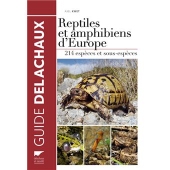 Reptiles Et Amphibiens D Europe 214 Especes Et Sous Especes 214 Especes Et Sous Especes Relie Axel Kwet Achat Livre Fnac