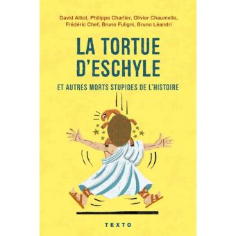 La tortue d'Eschyle et autres morts stupides de l'histoire
