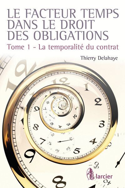 Le facteur temps dans le droit des obligations - Thierry Delahaye - broché