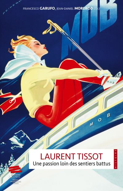 Laurent Tissot, une passion loin des sentiers battus - Jean-Daniel Morerod - broché