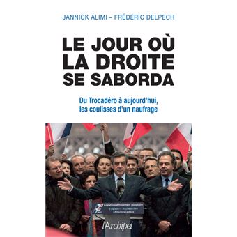 Le jour où la droite se saborda - Du Trocadéro à aujourd'hui, les coulisses d'un naufrage