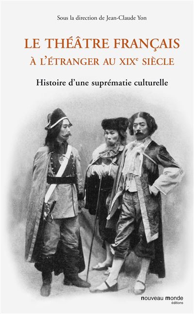 Le théâtre français à l'étranger au XIXe siècle -  YON JC - broché