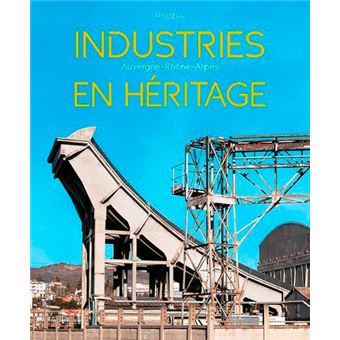 Industries En Héritage - Auvergne-Rhône-Alpes