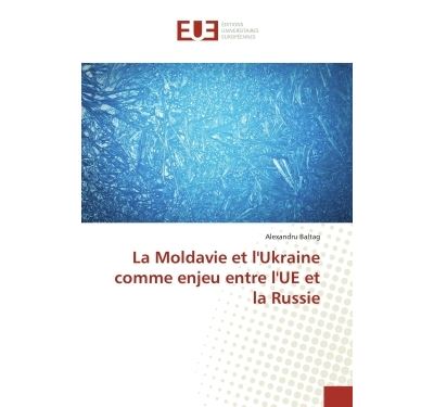 La moldavie et l'ukraine comme enjeu entre l'ue et la russie