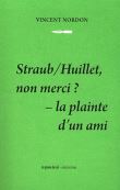 Straub/Huillet, non merci ? - La plainte d'un ami