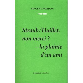 Straub/Huillet, non merci ? - La plainte d'un ami