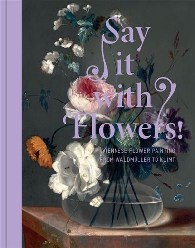 SAY IT WITH FLOWERS!. VIENNESE FLOWER PAINTING FROM WALDMUL