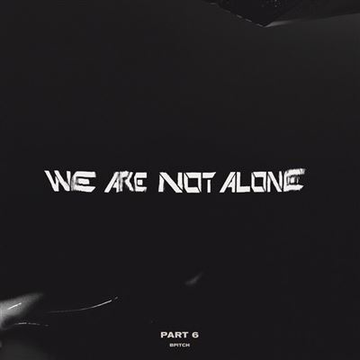 We Are Not Alone - Part 6