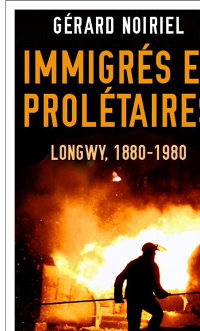 Immigres et proletaires longwy 1880-1980