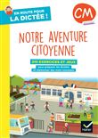 En route pour la dictée ! CM - Notre aventure citoyenne - Ed. 2025 - Cahier élève