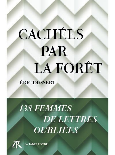 Cachees par la foret 138 femmes de lettres oubliees