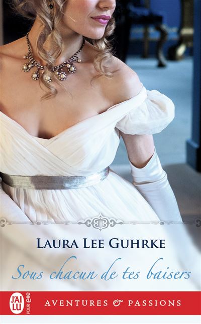 Sous chacun de tes baisers - Laura Lee Guhrke - Poche
