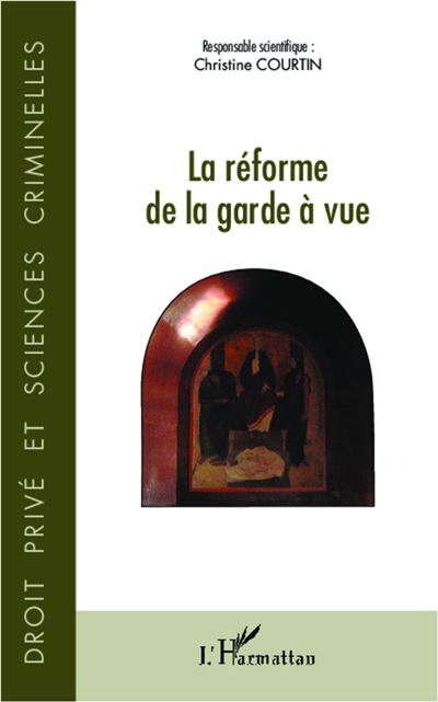 La réforme de la garde à vue - Christine Courtin - broché