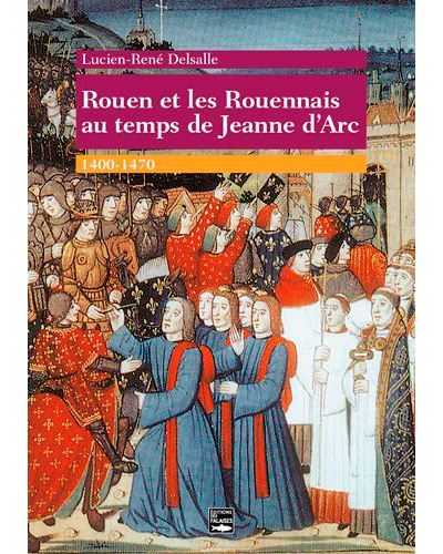 Rouen et les Rouennais au temps de Jeanne d'Arc