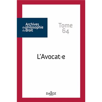 Archives de philosophie du droit - Tome 64 L'avocat.e