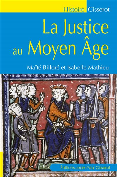 La justice au Moyen Âge - broché - Maïté Billoré, Isabelle Mathieu ...