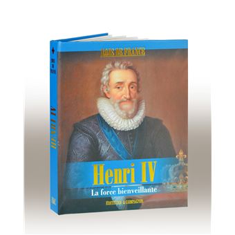 Henri IV - La force bienveillante