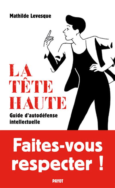La tete haute guide d'autodefense intellectuelle