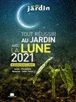 Tout réussir au jardin avec la lune 2021