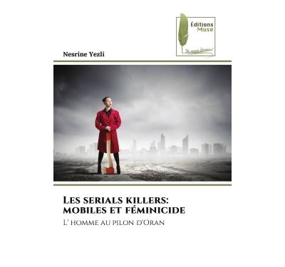 Les serials killers: mobiles et féminicide