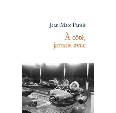 A côté, jamais avec - Jean-Marc Parisis - broché