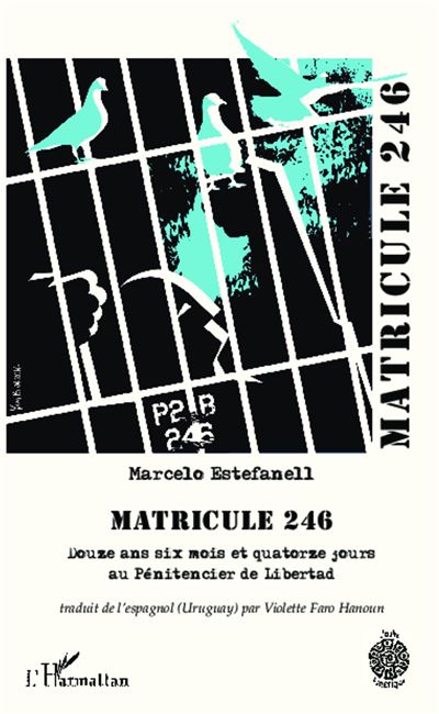 Matricule 246 douze ans six mois et quatorze jours au pénitencier de Libertad