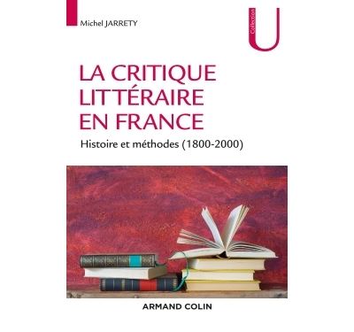 La critique littéraire en France - Histoire et méthodes (1800-2000)