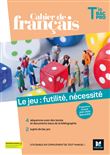 Cahier de français Tle bac pro, Le jeu : futilité, nécessité - Éd. 2021 -Livre élève