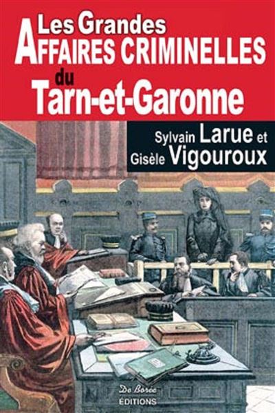 Tarn et garonne grandes affaires criminelles - LARUE VIGOUROUX - broché