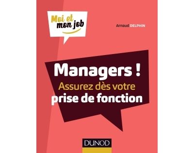 Managers ! Assurez dès votre prise de fonction