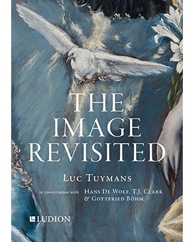 IMAGE REVISITED LUC TUYMANS IN CONVERSATION WITH HANS DE WOL