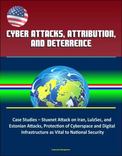 Cyber Attacks, Attribution, and Deterrence: Case Studies – Stuxnet ...