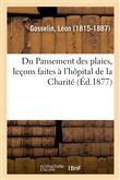Du Pansement des plaies, leçons faites à l'hôpital de la Charité