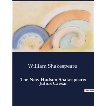 The New Hudson Shakespeare: Julius Caesar - broché - William ...