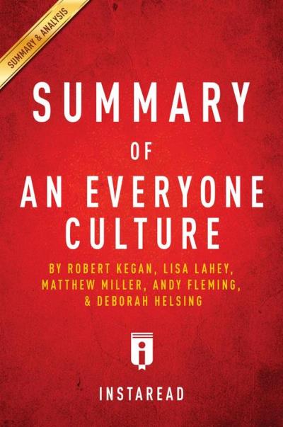 Summary of An Everyone Culture by Robert Kegan and Lisa Lahey, with ...