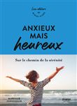 Anxieux mais heureux - Sur le chemin de la sérénité