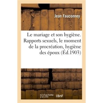 Le mariage et son hygiène. Rapports sexuels, le moment de la procréation