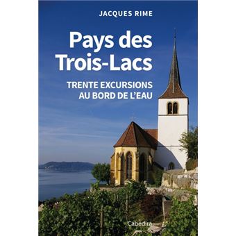 Pays des Trois-Lacs trente excursions au bord de l'eau