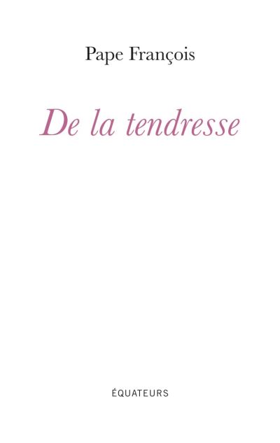 De la tendresse -  Pape François - broché